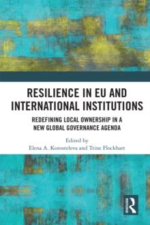 Resilience in EU and International Institutions : Redefining Local Ownership in a New Global Governance Agenda