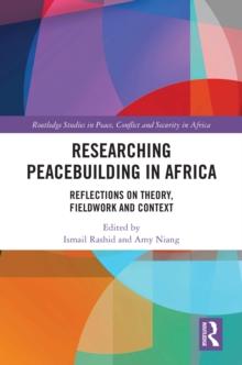 Researching Peacebuilding in Africa : Reflections on Theory, Fieldwork and Context