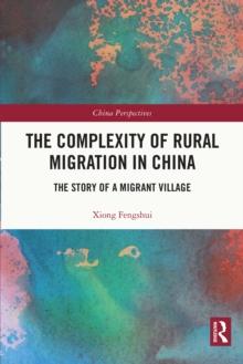 The Complexity of Rural Migration in China : The Story of a Migrant Village