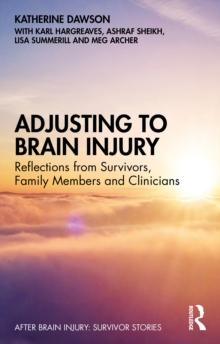 Adjusting to Brain Injury : Reflections from Survivors, Family Members and Clinicians