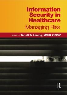 Information Security in Healthcare : Managing Risk