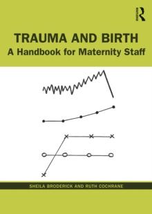 Trauma and Birth : A Handbook for Maternity Staff