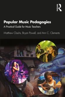 Popular Music Pedagogies : A Practical Guide for Music Teachers