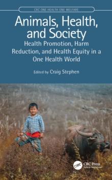 Animals, Health, and Society : Health Promotion, Harm Reduction, and Health Equity in a One Health World