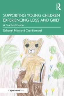 Supporting Young Children Experiencing Loss and Grief : A Practical Guide