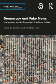 Democracy and Fake News : Information Manipulation and Post-Truth Politics