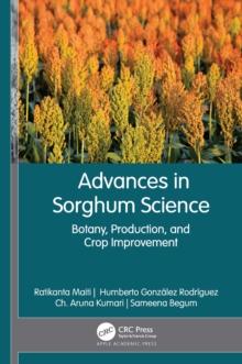 Advances in Sorghum Science : Botany, Production, and Crop Improvement