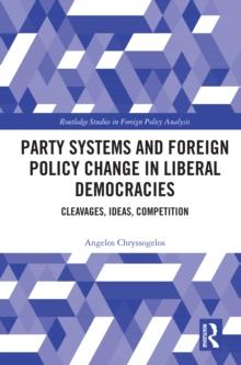 Party Systems and Foreign Policy Change in Liberal Democracies : Cleavages, Ideas, Competition