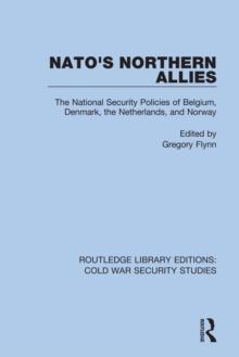 NATO's Northern Allies : The National Security Policies of Belgium, Denmark, the Netherlands, and Norway