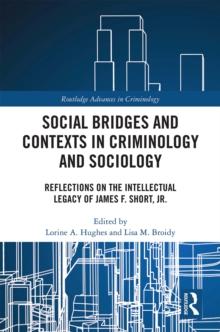 Social Bridges and Contexts in Criminology and Sociology : Reflections on the Intellectual Legacy of James F. Short, Jr.