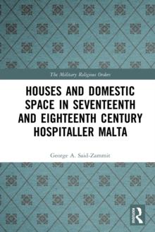 Houses and Domestic Space in Seventeenth and Eighteenth Century Hospitaller Malta