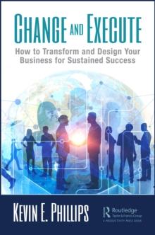 Change and Execute : How to Transform and Design Your Business for Sustained Success