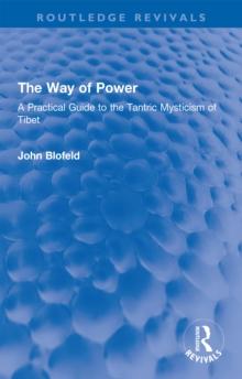 The Way of Power : A Practical Guide to the Tantric Mysticism of Tibet