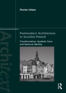 Postmodern Architecture in Socialist Poland : Transformation, Symbolic Form and National Identity