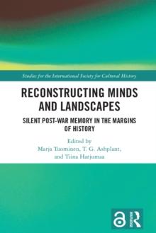 Reconstructing Minds and Landscapes : Silent Post-War Memory in the Margins of History