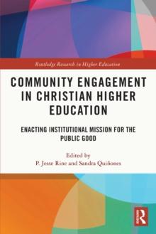 Community Engagement in Christian Higher Education : Enacting Institutional Mission for the Public Good