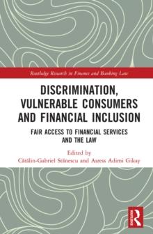 Discrimination, Vulnerable Consumers and Financial Inclusion : Fair Access to Financial Services and the Law