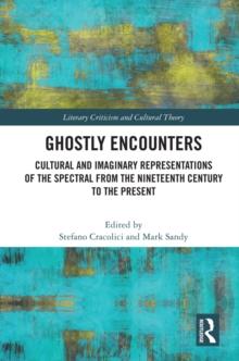 Ghostly Encounters : Cultural and Imaginary Representations of the Spectral from the Nineteenth Century to the Present