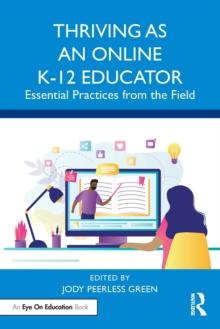 Thriving as an Online K-12 Educator : Essential Practices from the Field