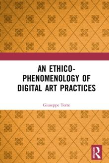 An Ethico-Phenomenology of Digital Art Practices