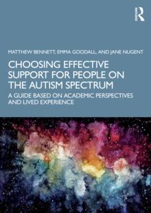 Choosing Effective Support for People on the Autism Spectrum : A Guide Based on Academic Perspectives and Lived Experience