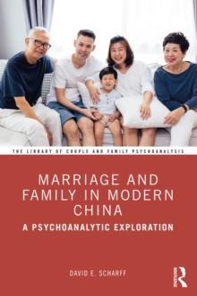 Marriage and Family in Modern China : A Psychoanalytic Exploration