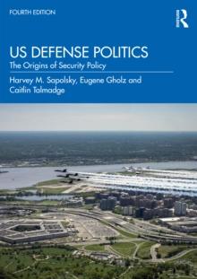 US Defense Politics : The Origins of Security Policy