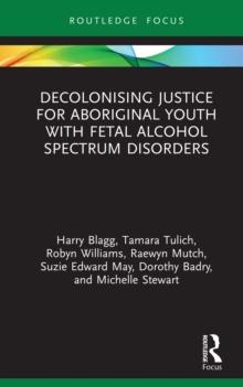 Decolonising Justice for Aboriginal youth with Fetal Alcohol Spectrum Disorders