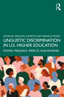 Linguistic Discrimination in US Higher Education : Power, Prejudice, Impacts, and Remedies