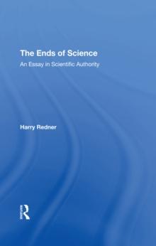 The Ends Of Science : An Essay In Scientific Authority