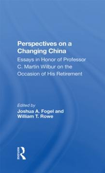 Perspectives On A Changing China : Essays In Honor Of Professor C. Martin Wilbur