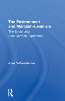 The Environment And Marxism-leninism : The Soviet And East German Experience