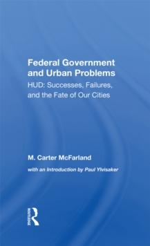 The Federal Government And Urban Problems : Hud: Successes, Failures, And The Fate Of Our Cities