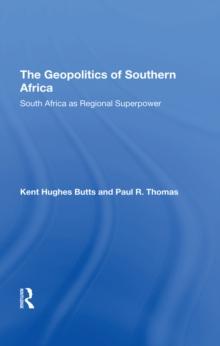 The Geopolitics Of Southern Africa : South Africa As Regional Superpower