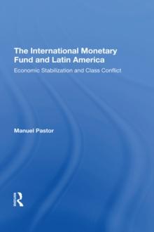 The International Monetary Fund And Latin America : Economic Stabilization And Class Conflict