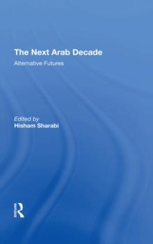 The Next Arab Decade : Alternative Futures