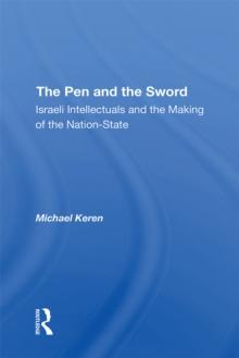 The Pen And The Sword : Israeli Intellectuals And The Making Of The Nation-state