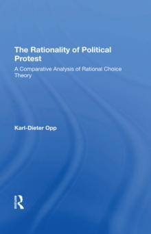 The Rationality Of Political Protest : A Comparative Analysis Of Rational Choice Theory