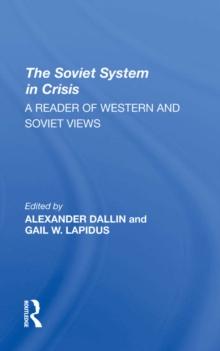 The Soviet System In Crisis : A Reader Of Western And Soviet Views