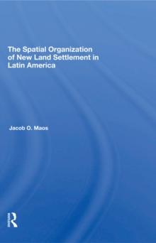 The Spatial Organization Of New Land Settlement In Latin America