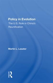 Policy In Evolution : The U.s. Role In China's Reunification