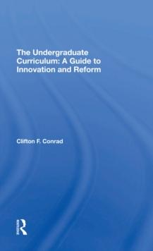 The Undergraduate Curriculum : A Guide To Innovation And Reform