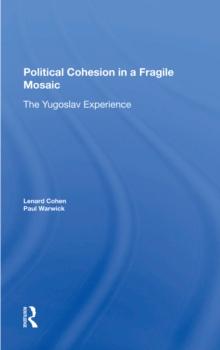 Political Cohesion In A Fragile Mosaic : The Yugoslav Experience