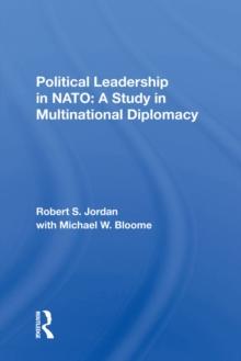 Political Leadership In Nato : A Study In Multinational Diplomacy