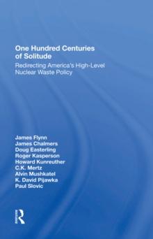 One Hundred Centuries Of Solitude : Redirecting America's High-level Nuclear Waste Policies