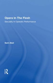 Opera In The Flesh : Sexuality In Operatic Performance