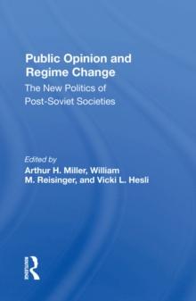 Public Opinion And Regime Change : The New Politics Of Post-soviet Societies