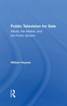 Public Television For Sale : Media, The Market, And The Public Sphere