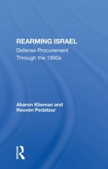 Rearming Israel : Defense Procurement Through The 1990s