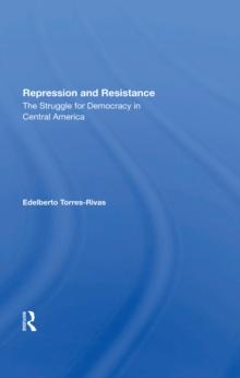 Repression And Resistance : The Struggle For Democracy In Central America